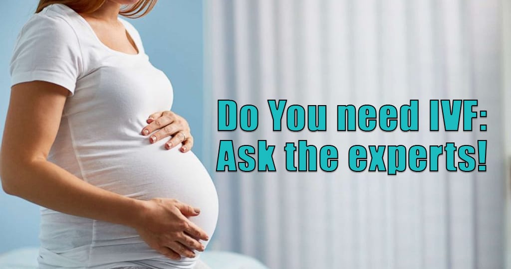 Do You need IVF: Ask the experts!