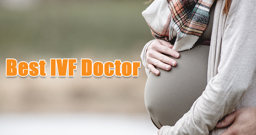 How to Choose the Best IVF Doctor?