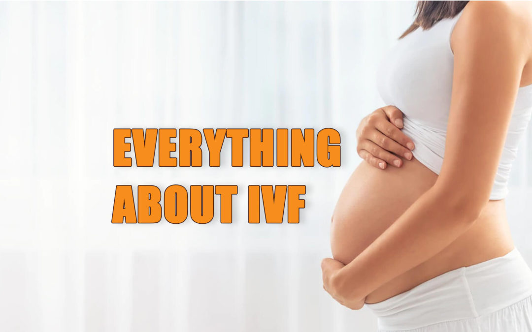 Everything About IVF – First Step towards Parenthood