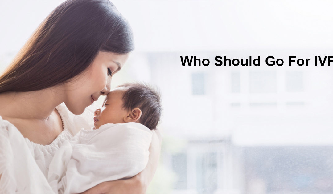 Who Should Go For IVF ?